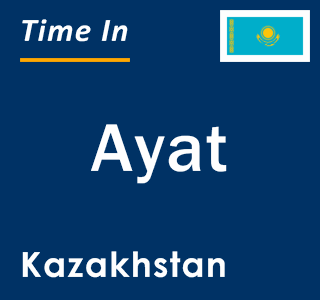 Current local time in Ayat, Kazakhstan