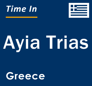 Current local time in Ayia Trias, Greece