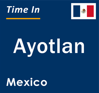 Current local time in Ayotlan, Mexico