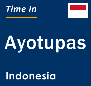 Current local time in Ayotupas, Indonesia