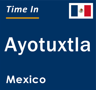 Current local time in Ayotuxtla, Mexico