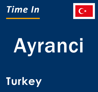 Current local time in Ayranci, Turkey