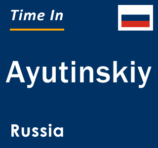 Current local time in Ayutinskiy, Russia