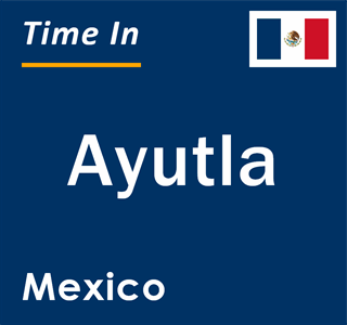 Current local time in Ayutla, Mexico