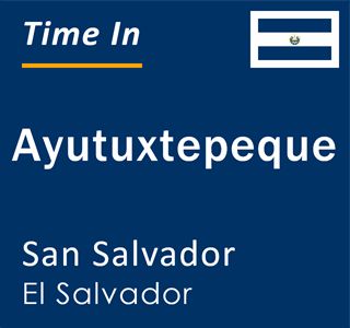 Current local time in Ayutuxtepeque, San Salvador, El Salvador