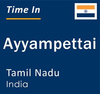 Current local time in Ayyampettai, Tamil Nadu, India