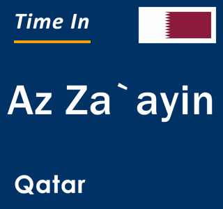 Current local time in Az Za`ayin, Qatar