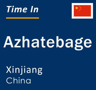 Current local time in Azhatebage, Xinjiang, China