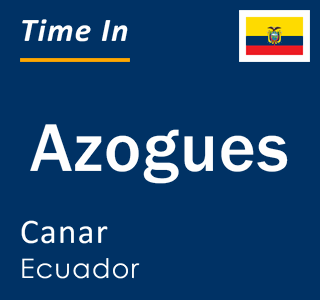 Current local time in Azogues, Canar, Ecuador