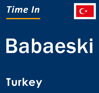 Current local time in Babaeski, Turkey