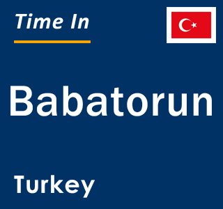 Current local time in Babatorun, Turkey