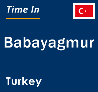 Current local time in Babayagmur, Turkey