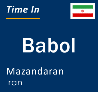 Current local time in Babol, Mazandaran, Iran