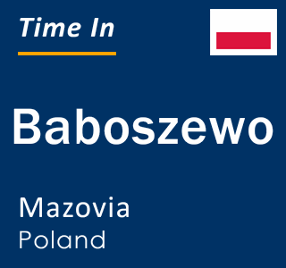 Current local time in Baboszewo, Mazovia, Poland