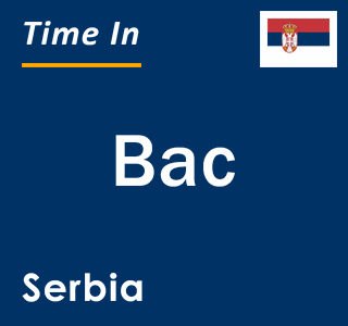 Current local time in Bac, Serbia