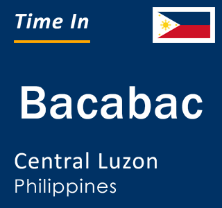 Current local time in Bacabac, Central Luzon, Philippines