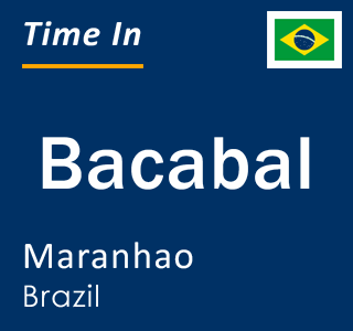 Current local time in Bacabal, Maranhao, Brazil