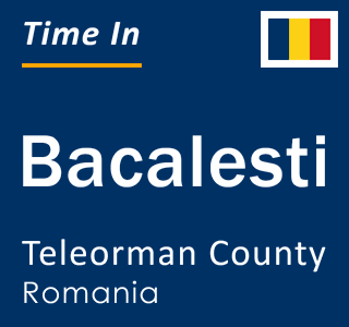 Current local time in Bacalesti, Teleorman County, Romania