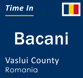 Current local time in Bacani, Vaslui County, Romania