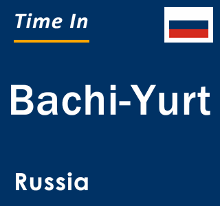 Current local time in Bachi-Yurt, Russia