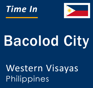 Current local time in Bacolod City, Western Visayas, Philippines