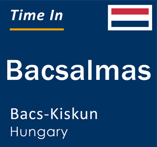 Current local time in Bacsalmas, Bacs-Kiskun, Hungary