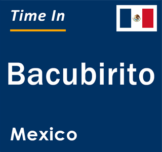 Current local time in Bacubirito, Mexico