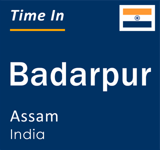 Current local time in Badarpur, Assam, India