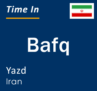 Current local time in Bafq, Yazd, Iran