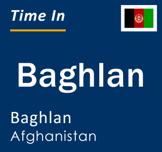 Current local time in Baghlan, Baghlan, Afghanistan