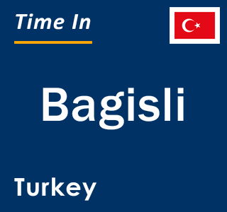 Current local time in Bagisli, Turkey