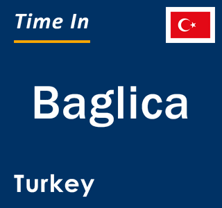 Current local time in Baglica, Turkey