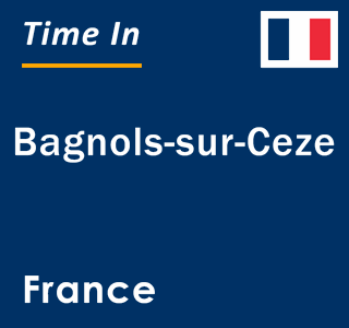 Current local time in Bagnols-sur-Ceze, France