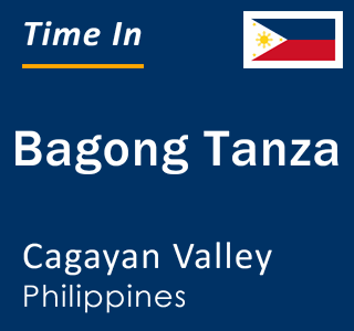 Current local time in Bagong Tanza, Cagayan Valley, Philippines