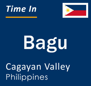 Current local time in Bagu, Cagayan Valley, Philippines