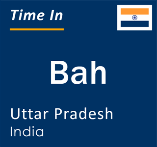 Current local time in Bah, Uttar Pradesh, India