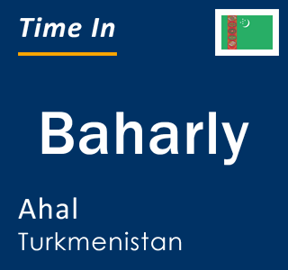 Current local time in Baharly, Ahal, Turkmenistan