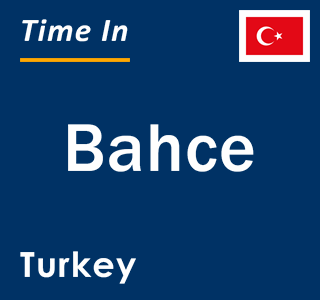 Current local time in Bahce, Turkey