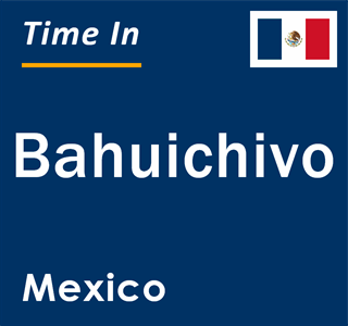 Current local time in Bahuichivo, Mexico