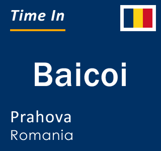 Current local time in Baicoi, Prahova, Romania