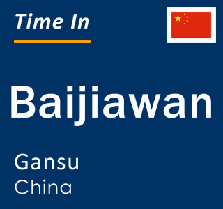 Current local time in Baijiawan, Gansu, China