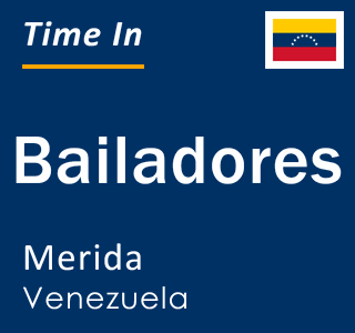 Current local time in Bailadores, Merida, Venezuela