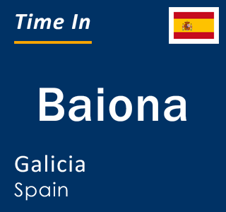 Current local time in Baiona, Galicia, Spain