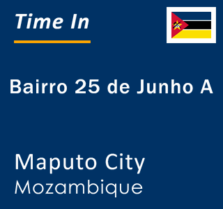 Current local time in Bairro 25 de Junho A, Maputo City, Mozambique