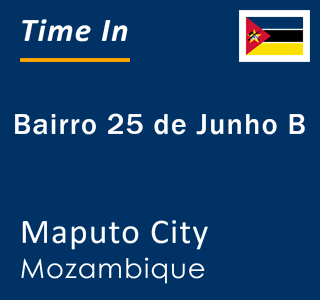 Current local time in Bairro 25 de Junho B, Maputo City, Mozambique