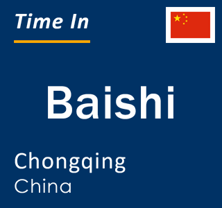 Current local time in Baishi, Chongqing, China