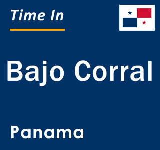 Current local time in Bajo Corral, Panama