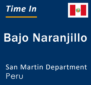 Current local time in Bajo Naranjillo, San Martin Department, Peru