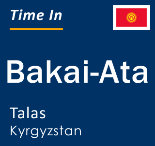 Current local time in Bakai-Ata, Talas, Kyrgyzstan