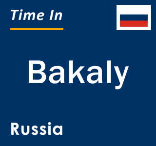 Current local time in Bakaly, Russia